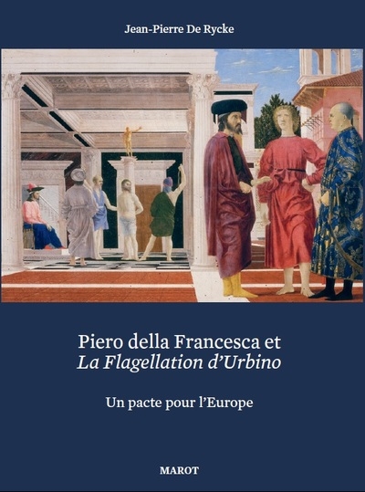 Piero della Francesca et La flagellation d'Urbino : un pacte pour l'Europe
