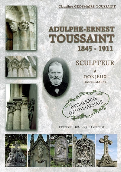 Adulphe-Ernest Toussaint, 1845-1911 : sculpteur à Donjeux (Haute-Marne)