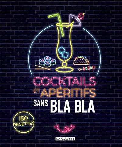 Cocktails et apéritifs sans bla bla : 150 recettes Cocktails et apéritifs sans bla bla : 150 recettes