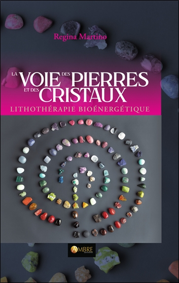 La voie des pierres et des cristaux : lithothérapie bioénergétique