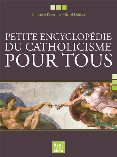Petite encyclopédie du catholicisme pour tous