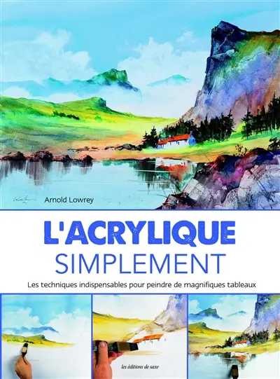 L'acrylique simplement : les techniques indispensables pour peindre de magnifiques tableaux