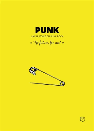 Punk : une histoire du punk rock : no future, for me! Punk : une histoire du punk rock : no future, for me!
