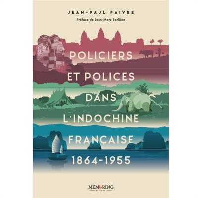 Policiers et polices dans l'Indochine française : 1864-1955