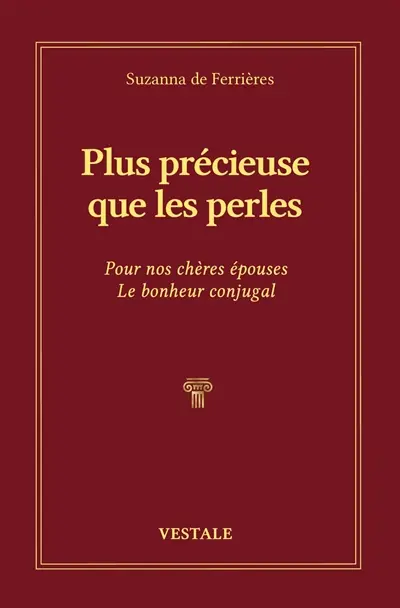 Plus précieuse que les perles : pour nos chères épouses le bonheur conjugal