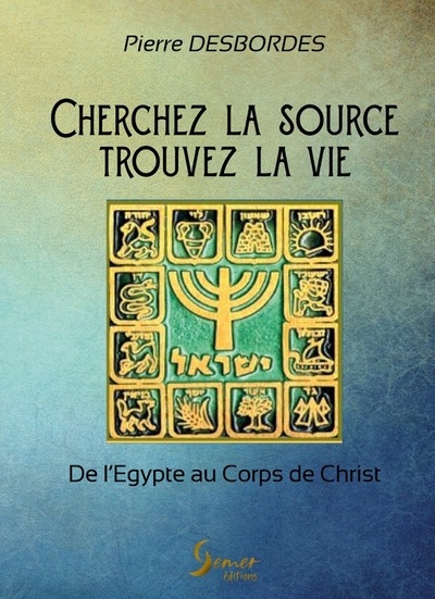 Cherchez la source, trouvez la vie ! : de l'Egypte au corps de Christ