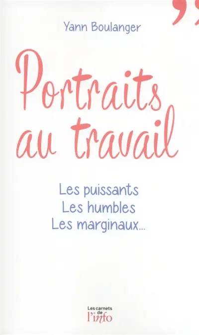 Portraits au travail : les puissants, les humbles, les marginaux...