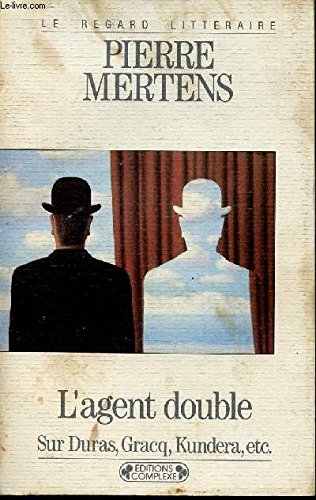 L'agent double : sur Duras, Gracq, Kundera, etc.