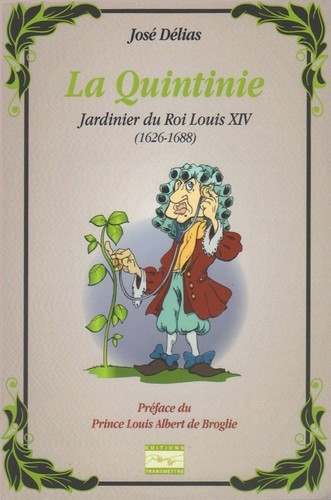 La Quintinie : jardinier du roi Louis XIV (1626-1688)