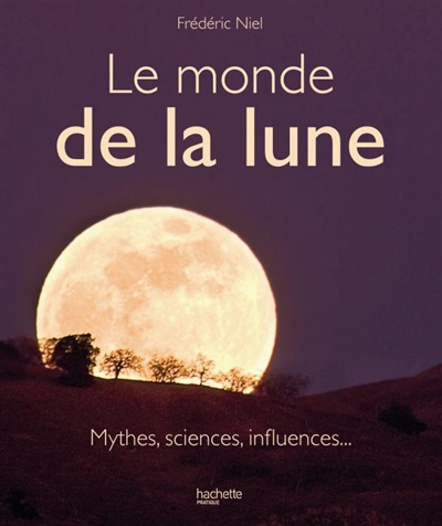 Le monde de la Lune : mythes, sciences, influences...