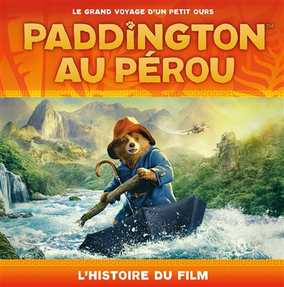 Paddington au Pérou : l'histoire du film : le grand voyage d'un petit ours