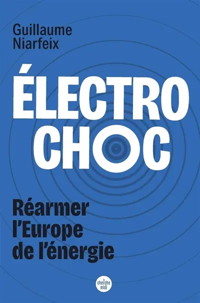 Electrochoc : réarmer l'Europe de l'énergie