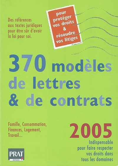 370 modèles de lettres et de contrats, 2005 : pour protéger vos droits et résoudre vos litiges