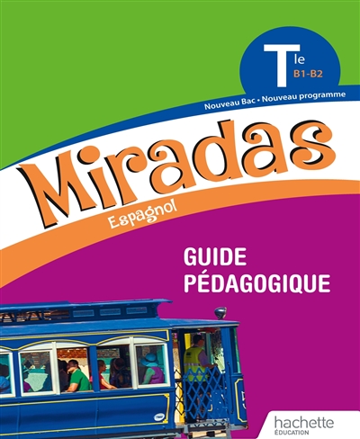 Miradas, espagnol terminale, B1-B2 : guide pédagogique : nouveau bac, nouveau programme