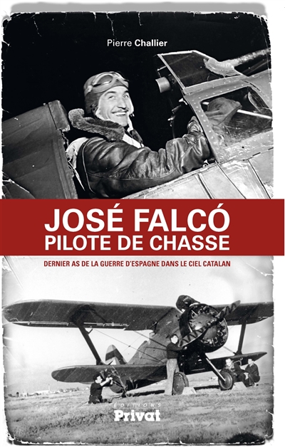 José Falco, pilote de chasse : dernier as de la guerre d'Espagne dans le ciel catalan