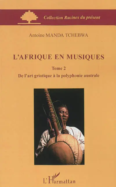 L'Afrique en musiques. Vol. 2. De l'art griotique à la polyphonie australe