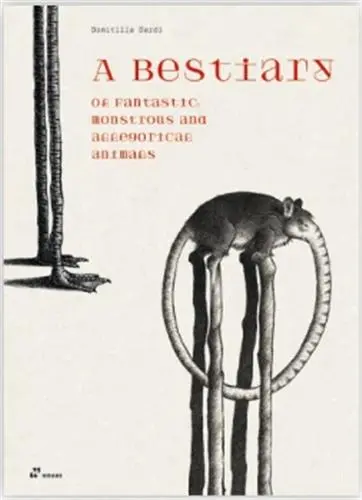 A Bestiary of Fantastic, Monstruous and Allegorical Animals