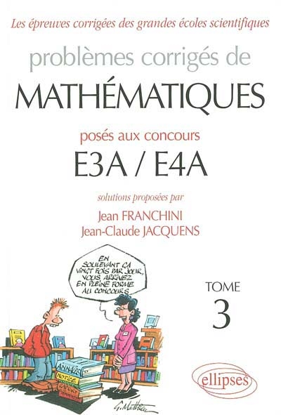Problèmes corrigés de mathématiques posés aux concours E3A-E4A. Vol. 3
