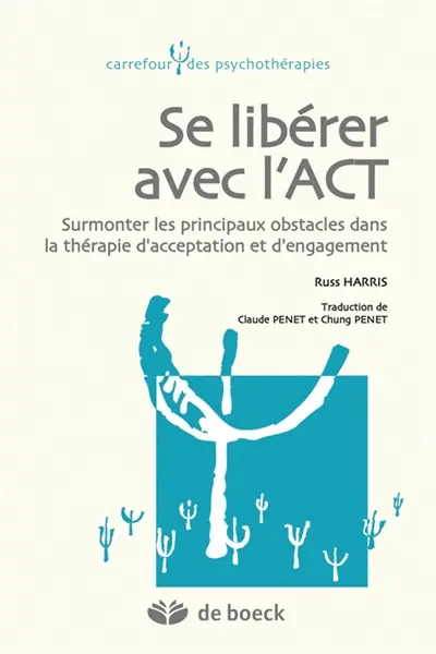Se libérer avec l'ACT : surmonter les principaux obstacles dans la thérapie d'acceptation et d'engagement