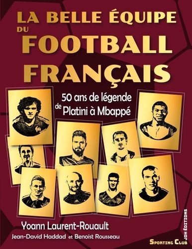 La belle équipe du football français : 50 ans de légende de Platini à Mbappé