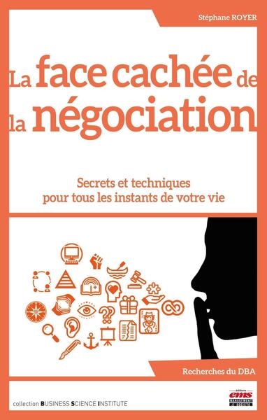 La face cachée de la négociation : secrets et techniques pour tous les instants de votre vie