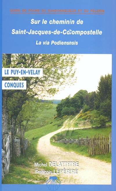 Sur le chemin de Saint-Jacques, du Puy-en-Velay à Conques : chemin à suivre, hébergements, patrimoine, anecdotes, historique