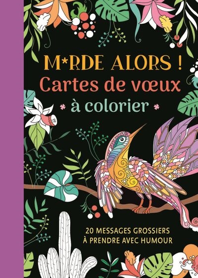 Merde alors ! : cartes de voeux à colorier : 20 messages grossiers à prendre avec humour