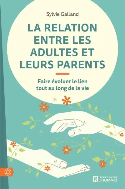 La relation entre les adultes et leurs parents : faire évoluer le lien tout au long de la vie
