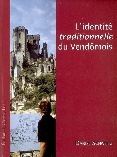 L'identité traditionnelle du Vendômois : des travaux d'érudition locale à la reconnaissance d'un pays de la Vieille France (fin XVIIIe-XXe siècle)