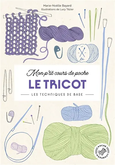 Mon p'tit cours de poche. Le tricot : les techniques de base