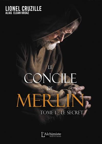 Le concile de Merlin. Vol. 1. Le secret