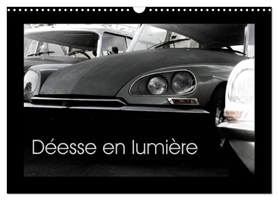 Déesse en lumière (Calendrier mural 2025 DIN A3 vertical), CALVENDO calendrier mensuel : Lumières et contrastes d'une voiture vintage française