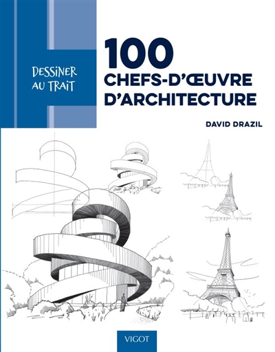 100 chefs-d'oeuvre d'architecture : des modèles pas à pas pour apprendre à dessiner les plus beaux bâtiments d'architecture