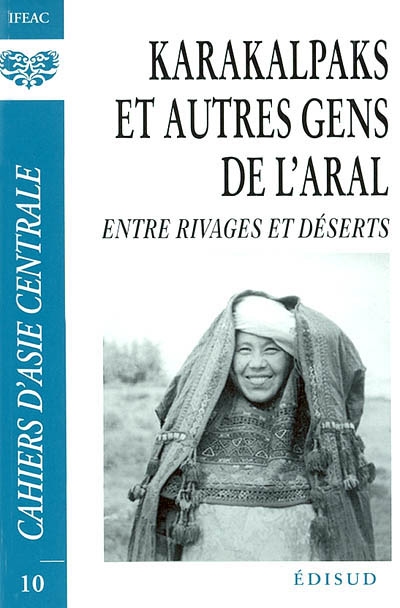 Cahiers d'Asie centrale, n° 10. Karakalpaks et autres gens de l'Aral : entre rivages et déserts