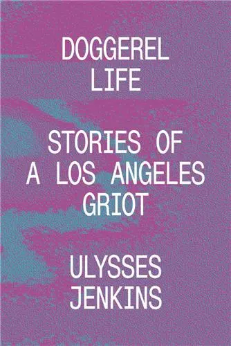 Ulysses Jenkins Doggerel Life : Stories of a Los Angeles Griot