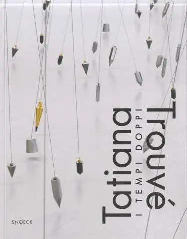 Tatiana Trouvé : I Tempi Doppi