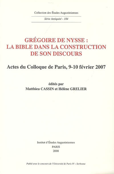 Grégoire de Nysse : la Bible dans la construction de son discours : actes du colloque de Paris, 9-10 février 2007