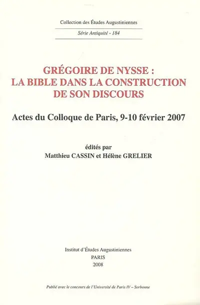 Grégoire de Nysse : la Bible dans la construction de son discours : actes du colloque de Paris, 9-10 février 2007