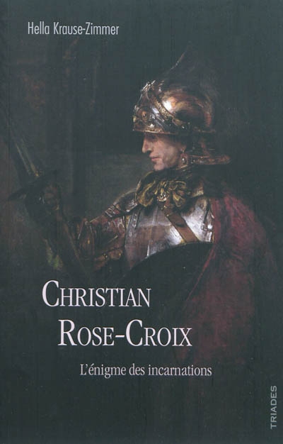 Christian Rose-Croix : l'énigme des incarnations