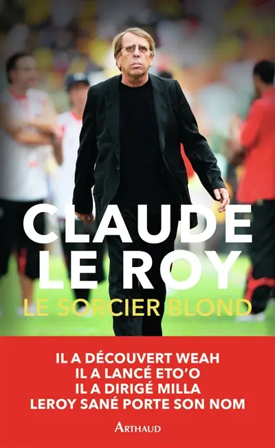 Le sorcier blond : un demi-siècle de football en Afrique et ailleurs