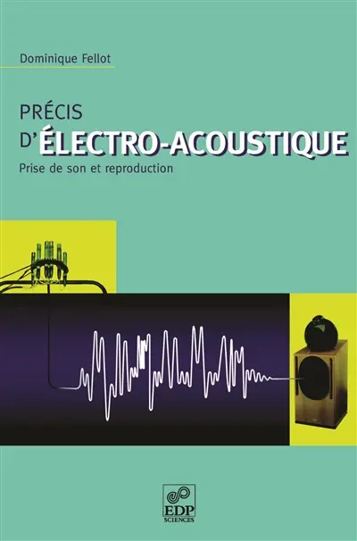 Précis d'électro-acoustique : prise de son et reproduction Précis d'électro-acoustique : prise de son et reproduction