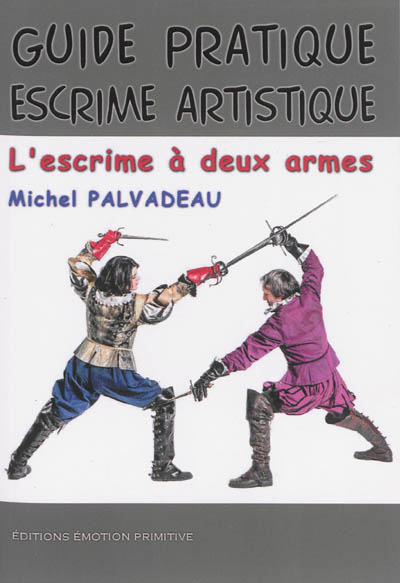 Guide pratique d'escrime artistique : l'escrime à deux armes : rapière et dague, 1550-1650