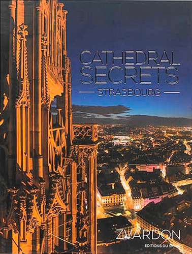 Cathedral secrets : Strasbourg. Secrets de cathédrale : Strasbourg. Geheimnisse des Münsters : Strassburg