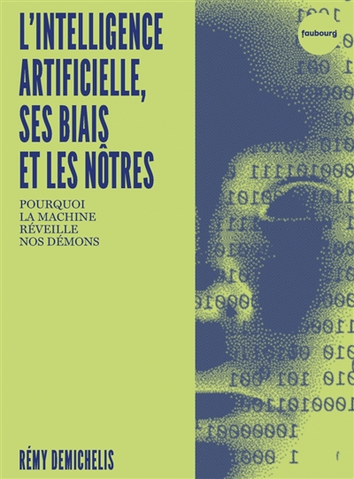 l'intelligence artificielle, ses biais et les nôtres : pourquoi la machine réveille nos démons