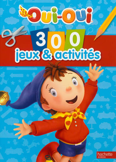 Oui-Oui : 300 jeux & activités