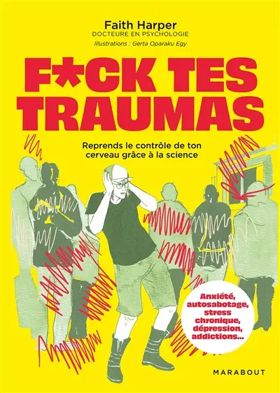 F*uck tes traumas : reprends le contrôle de ton cerveau grâce à la science