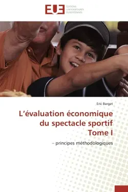 L'évaluation économique du spectacle sportif Tome I : - principes méthodologiques