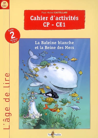 Cahier d'activités du livre de lecture : La baleine blanche et la reine des mers : cycle 2, niveau 2 et 3 (CP-CE1)
