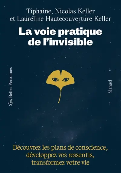 La voie pratique de l'invisible : découvrez les plans de conscience, développez vos ressentis et transformez votre vie