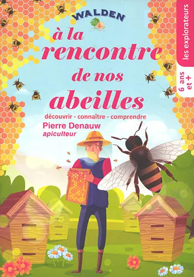 A la rencontre de nos abeilles : découvrir, connaître, comprendre